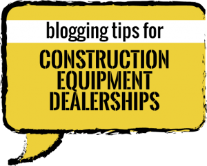 blogging-tips-for-const-equip-dealers