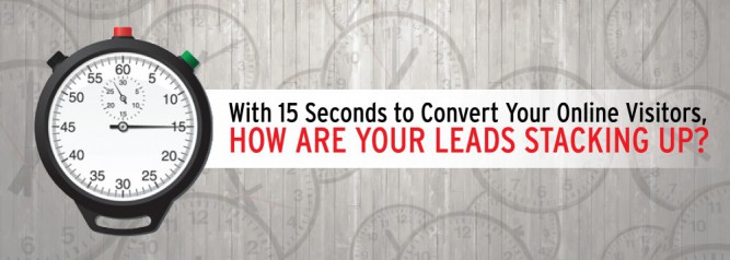 With 15 Seconds to Convert Your Online Visitors, How Are Your Leads Stacking Up-01