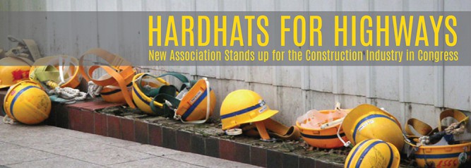 Hardhats for Highways New Association Stands up for the Construction Industry in Congress