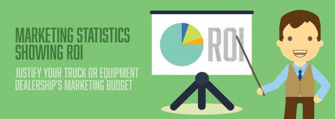 Marketing Statistics Showing ROI Justify Your Truck or Equipment Dealership's Marketing Budget