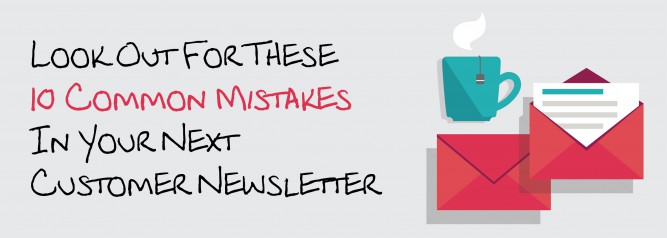 Look Out For These 10 Common Mistakes In Your Next Customer Newsletter
