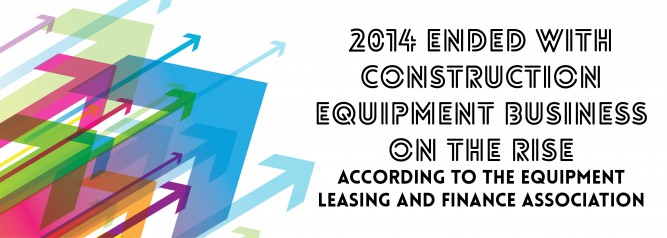 2014 Ended With Construction Equipment Business on the Rise According To the Equipment Leasing and Finance Association