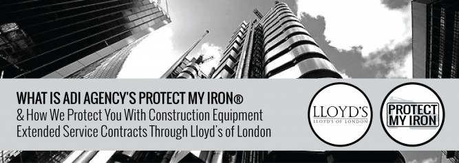What is ADI Agency's Protect My Iron & How We Protect You With Construction Equipment Extended Service Contracts Through Lloyd's of London