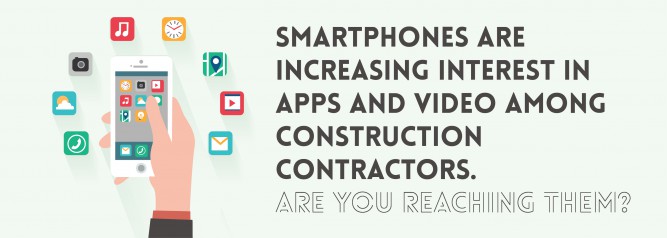 Smartphones Are Increasing Interest In Apps and Video Among Construction Contractors. Are You Reaching Them