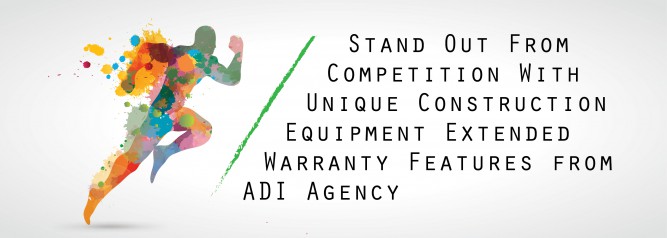 Stand Out From Competition With Unique Construction Equipment Extended Warranty Features from ADI Agency