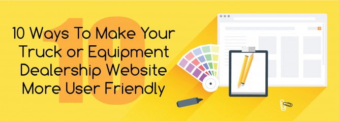 10 Ways To Make Your Truck or Equipment Dealership Website More User Friendly