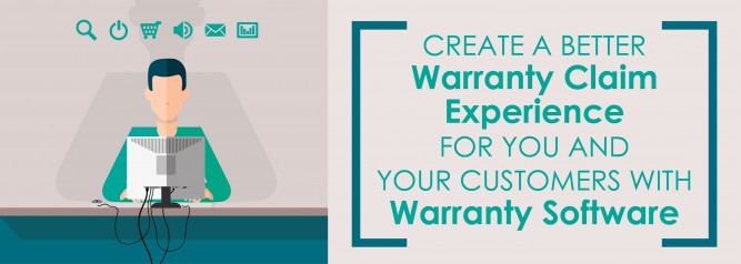 Create A Better Warranty Claim Experience for You And Your Customers with Warranty Software