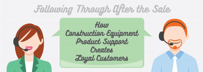 Following Through After the Sale How Construction Equipment Product Support Creates Loyal Customers