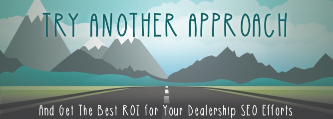 Try Another Approach And Get The Best ROI for Your Dealership SEO Efforts