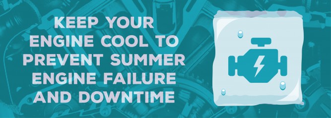 Keep Your Engine Cool to Prevent Summer Engine Failure And Downtime