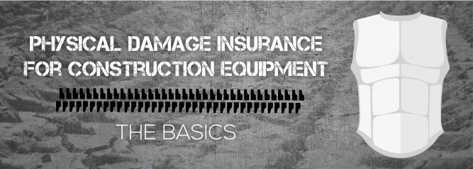 Physical Damage Insurance For Construction Equipment The Basics