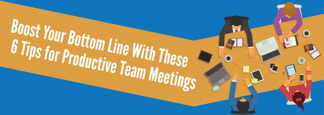 Boost Your Bottom Line With These 6 Tips for Productive Team Meetings
