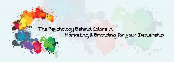 The Psychology Behind Colors in Marketing & Branding for your Dealership