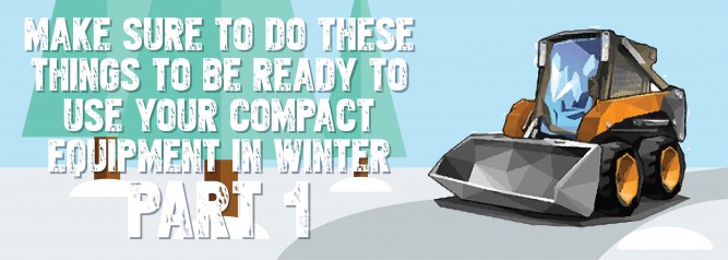 Make Sure To Do These Things To Be Ready To Use Your Compact Equipment In Winter Part 1