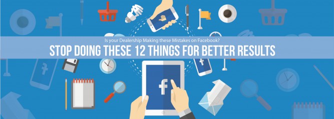Is your Dealership Making these Mistakes on Facebook Stop Doing these 12 Things for Better Results