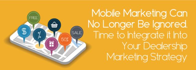 Mobile-Marketing-Can-No-Longer-Be-Ignored-Time-to-Integrate-it-Into-Your-Dealership-Marketing-Strategy
