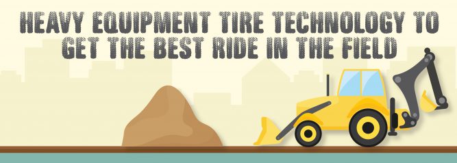 Heavy Equipment Tire Technology To Get The Best Ride In The Field