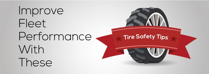 Improve Fleet Performance With These Tire Safety Tips
