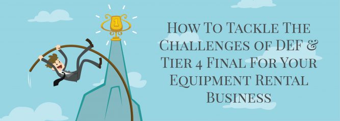 How To Tackle The Challenges of DEF Tier 4 Final For Your Equipment Rental Business