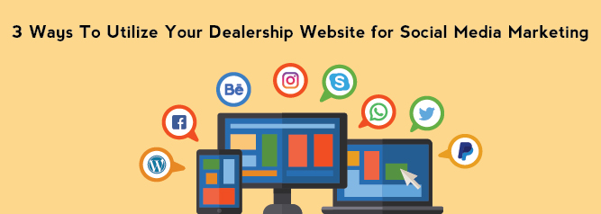 3 Ways To Utilize Your Dealership Website for Social Media Marketing