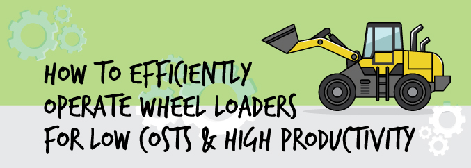 How-To-Efficiently-Operate-Wheel-Loaders-for-Low-Costs-&-High-Productivity
