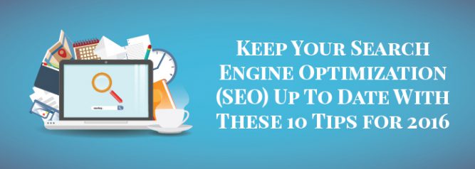Keep Your Search Engine Optimization (SEO) Up To Date With These 10 Tips for 2016