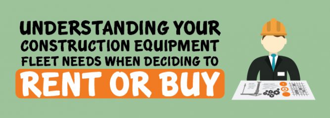 Understanding Your Construction Equipment Fleet Needs When Deciding To Rent or Buy