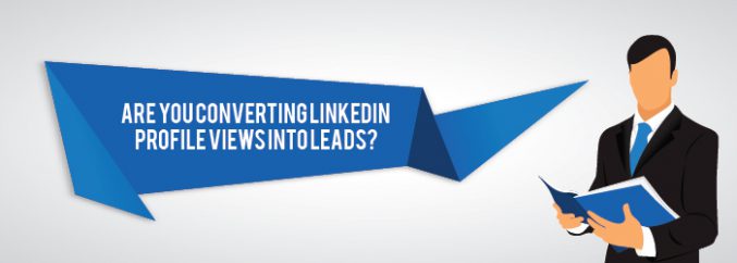 Are You Converting LinkedIn Profile Views into Leads