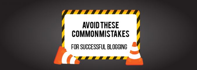Avoid These Common Mistakes for Successful Blogging