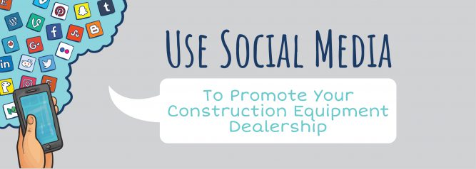 Use Social Media To Promote Your Construction Equipment Dealership-01