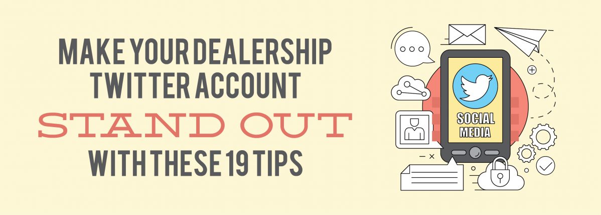 Make Your Dealership Twitter Account Stand Out with These 19 Tips