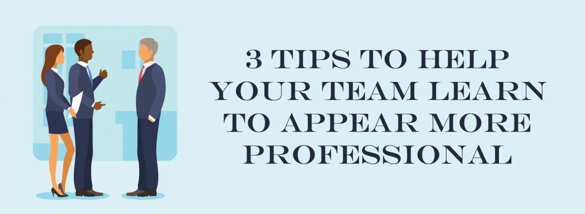 3 Tips To Help Your Team Learn To Appear More Professional | ADI Agency
