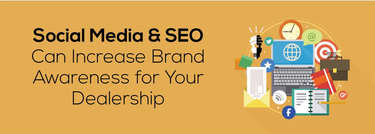 Social Media And SEO Can Increase Brand Awareness for Your Dealership ADI Agency
