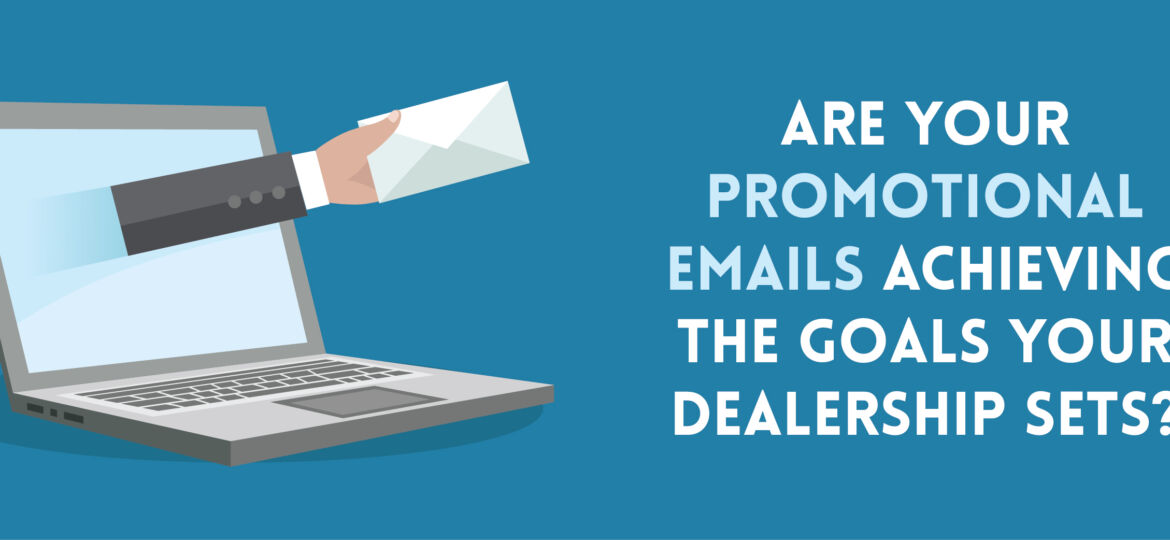 Are Your Promotional Emails Achieving The Goals Your Dealership Sets-01