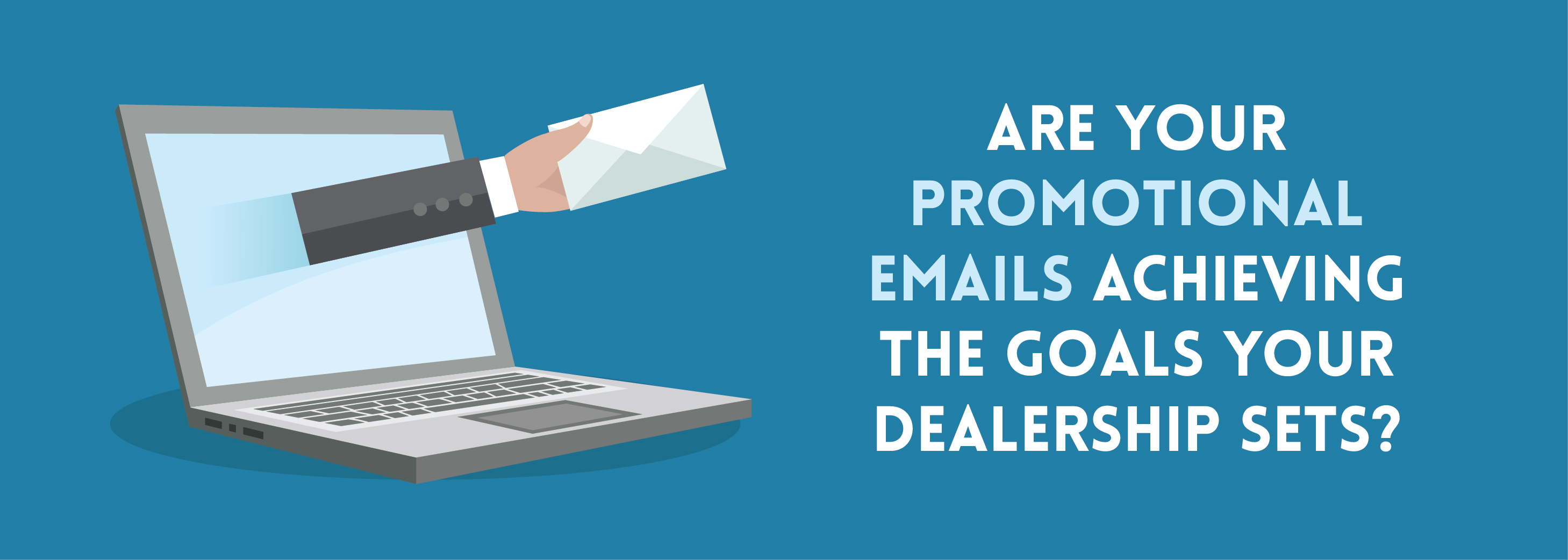 Are Your Promotional Emails Achieving The Goals Your Dealership Sets-01