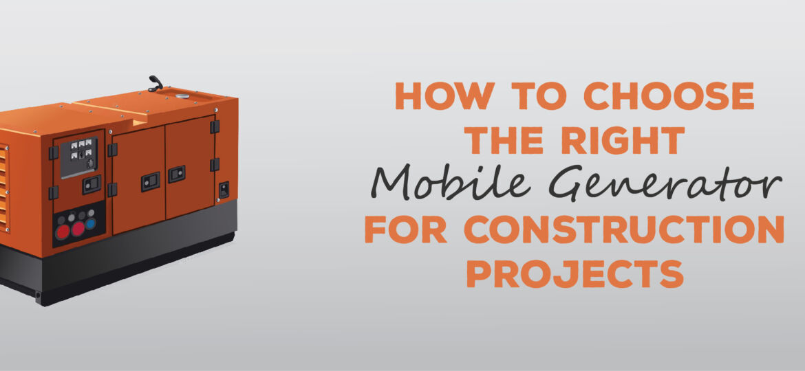 How to Choose the Right Mobile Generator for Construction Projects | ADI Agency | Generator Warranty