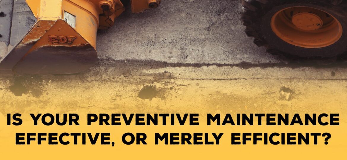 Is Your Preventive Maintenance Effective, or Merely Efficient | ADI Agency