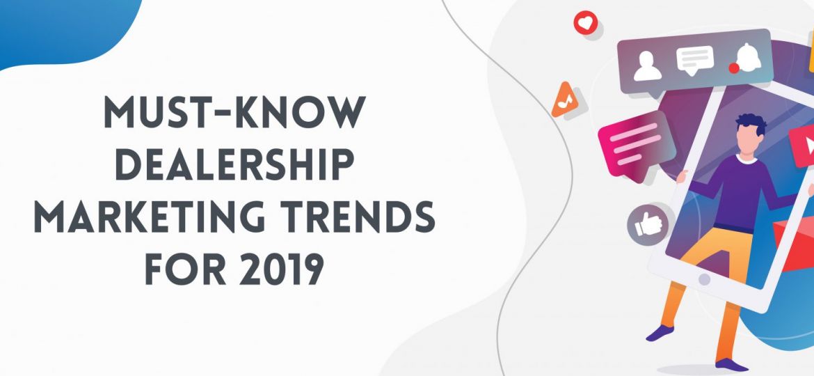 Must-Know Dealership Marketing Trends for 2019 | ADI Agency